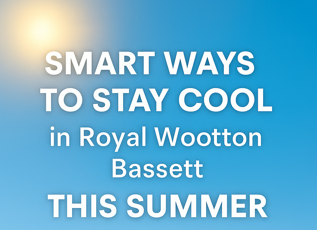 Smart Ways to Stay Cool in Royal Wootton Bassett This Summer